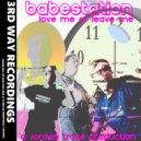 Babestation - Love Me Or Leave Me