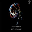 Toxic People - Rotting Head