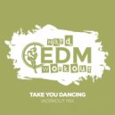 Hard EDM Workout - Take You Dancing