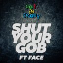 No F In Irony ft Face - Shut Your Gob