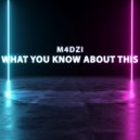 M4dzi - What You Know About This