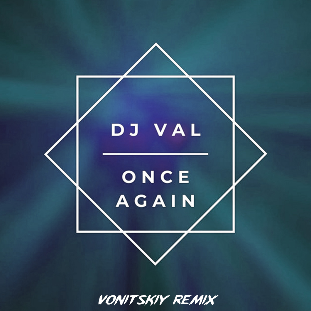 Free Listening Once Again (Vonitskiy Remix) by DJ VAL or download in high q...