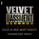 Zack Le Nez, Matt Kerley - Gonna Get High