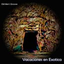 Old Men's Grooves - Vacaciones en Exotica