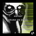 Riotbot - Drunk On Diesel
