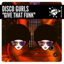 Disco Gurls - Give That Funk