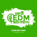 Hard EDM Workout - Love Not War