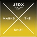 Jedx - Don't Do Shit