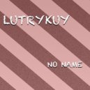 Lutrykuy - Noname