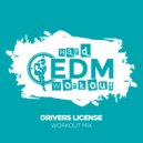 Hard EDM Workout - Drivers License