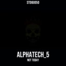 alphatech_5 - Not Today