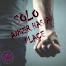 Solo - Anger Has A Place