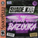 Shade K - Bazooka