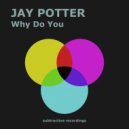 Jay Potter - Why Do You