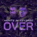 Nights In Reverse - Over