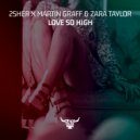 2sher & Martin Graff & Zara Taylor - Love So High