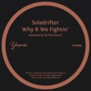 Soledrifter - Why R We Fightin'