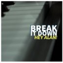 Hey Alan! - Break It Down