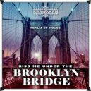Realm of House - Kiss Me Under The Brooklyn Bridge
