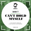 DAN T - Can't Hold Myself