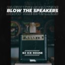 DJ Ice House - Blow The Speakers