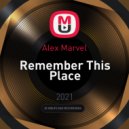 Alex Marvel - Remember This Place