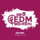 Hard EDM Workout - Sad Boy
