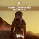 Johnny E & Craig Mortimer - This Is What We Do