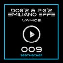 DOG'z & PIG'z & Emiliano Effe - Vamos