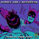 Anticeptik & Hyrule War - Slap In Your Face