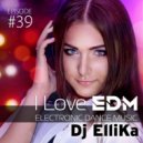 Dj Ellika - I Love EDM #39