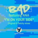 BAD featuring Ana - I'm On Your Side