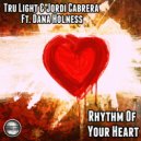 Tru Light & Jordi Cabrera Ft Dana Holness - Rhythm Of Your Heart