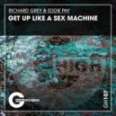 Richard Grey & Eddie Pay - Get Up Like A Sex Machine