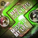 Mad Scientists - Music Is My Life