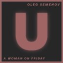 Oleg Semenov - A Woman On Friday