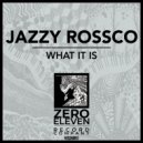 Jazzy Rossco - What It Is