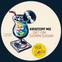 Kristoff MX - Get On Down Sugar