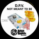 D.P.V. - Not Meant To Be