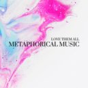 Metaphorical Music - Love Them All