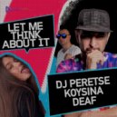 DJ Peretse, KOYSINA, DEAF - Let Me Think About It