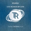 KsuKsu - Give Me Back My Love