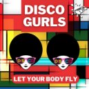 Disco Gurls - Let Your Body Fly