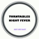 Turntables Night Fever - Just Like Baby
