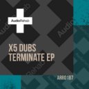 X5 Dubs - Terminate