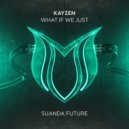 KayZen - What If We Just
