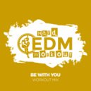 Hard EDM Workout - Be With You