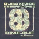 Dubaxface, GreenFlamez - Dime Qué