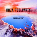 Mr Majestic - Ibiza Poolparty