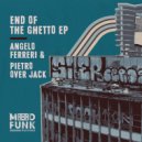 Angelo Ferreri, Pietro Over Jack - End Of The Ghetto